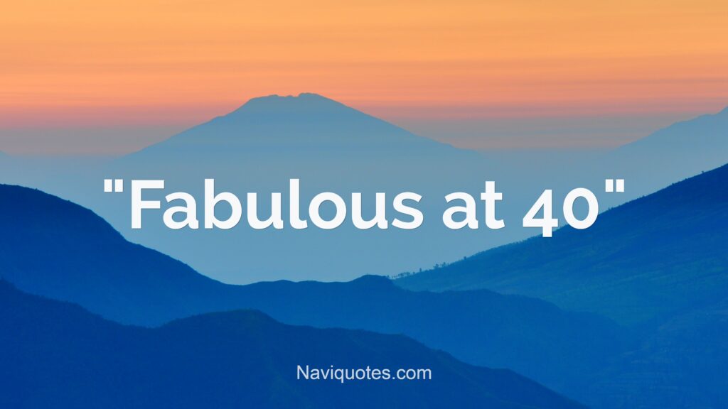 "Fabulous at 40"