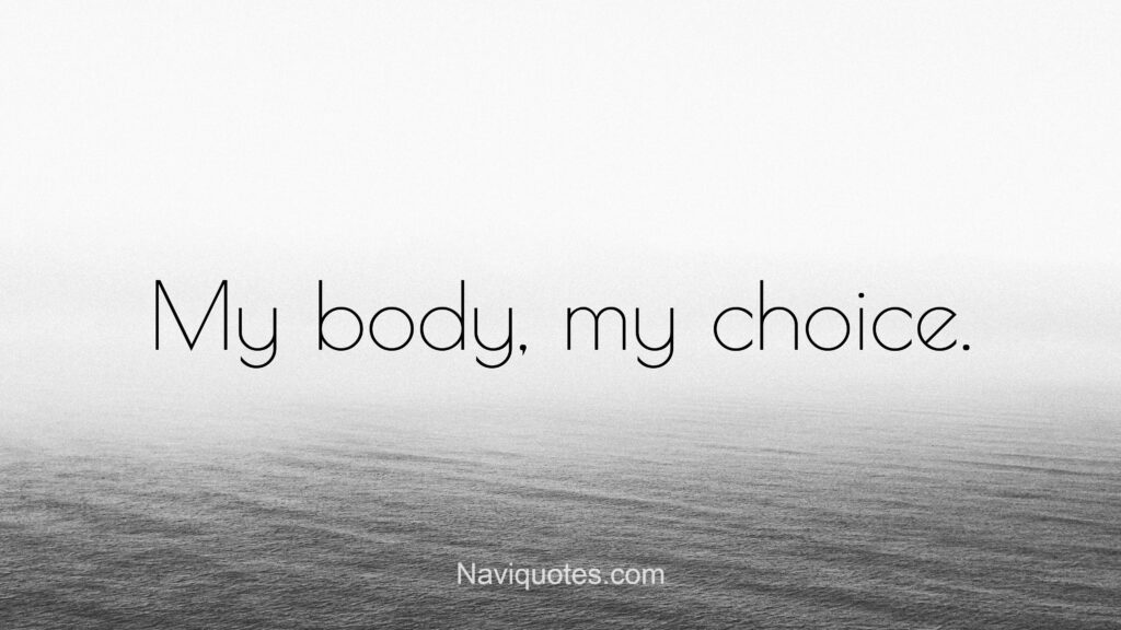 My Body My Choice Quotes and Captions