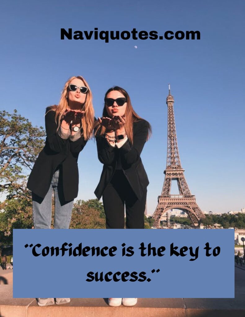 "Confidence is the key to success."